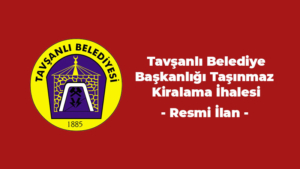 Tavşanlı Belediye Başkanlığı Taşınmaz Kiralama İhalesi