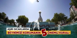 Aşırı sıcaklarda beynimizi korumanın 5 önemli kuralı!