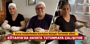 Depremzede aile Kütahya’da hayata tutunmaya çalışıyor