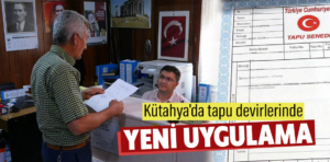 Kütahya’da tapuda yeni dönem neler değiştirdi?