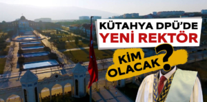 Kütahya’da DPÜ Rektörlüğü için kimlerin başvurduğu ortaya çıktı