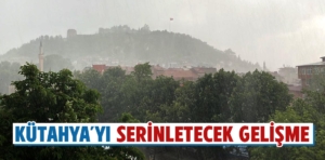 Kütahya’yı serinletecek gelişme