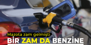 Motorinden sonra benzine de zam geliyor