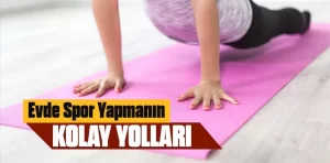 Evde Spor Yapmanın 10 Kolay Yolu