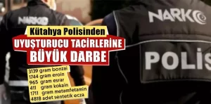 Kütahya polisinden uyuşturucu tacirlerine büyük darbe