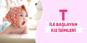 T İle Başlayan Kız İsimleri