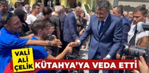 Vali Ali Çelik Kütahya’ya veda etti