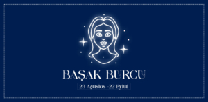 Başak Burcu ve Özellikleri