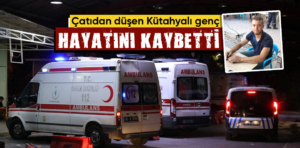 Çatıdan düşen Kütahyalı genç öldü