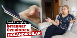 Emekli hemşireyi internet üzerinden dolandırdılar