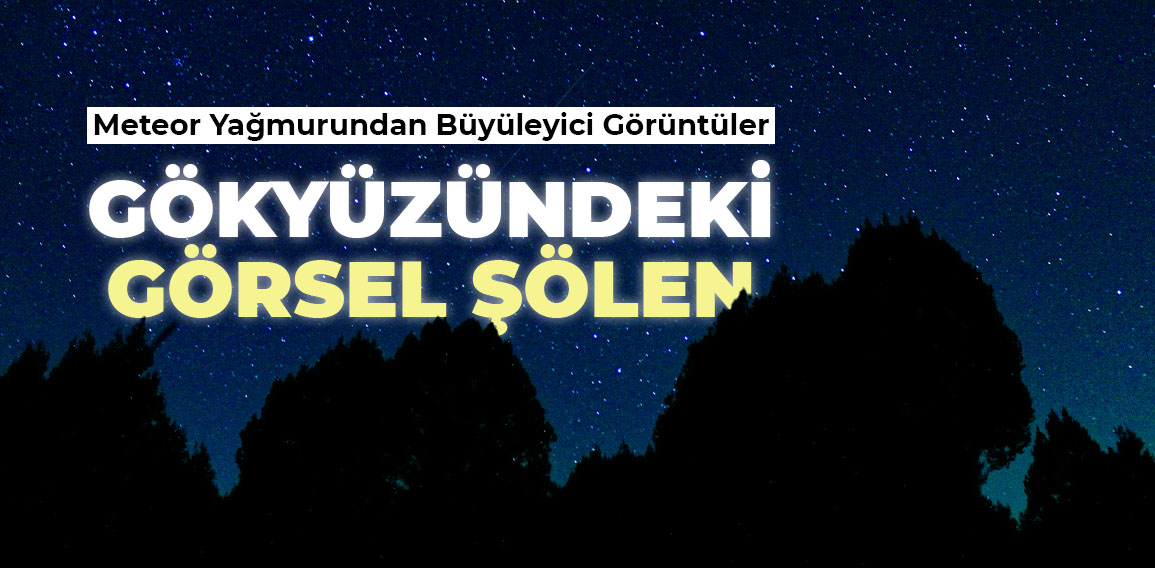 Kütahya’da meteor yağmuru adeta