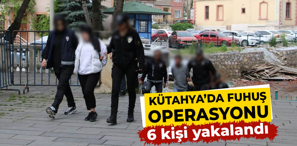 Kütahya’da düzenlenen operasyonda, fuhşa