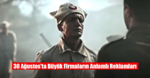 30 Ağustos’ta Büyük Firmaların Anlamlı Reklamları