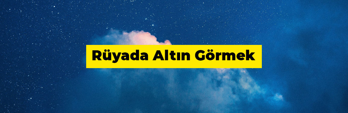 Rüyada altın görmek