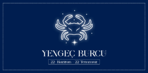 Yengeç Burcu ve Özellikleri