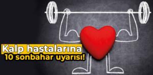 Kalp hastalarına 10 sonbahar uyarısı !