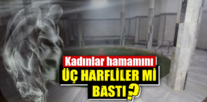 Kütahya’da kadınlar hamamını cinler mi bastı?