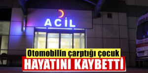 Kütahya’da otomobilin çarptığı çocuk öldü