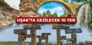 Uşak’ta Gezilecek Yerler