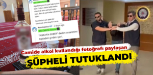 Camide alkol kullandığı fotoğrafı paylaşan şüpheli tutuklandı