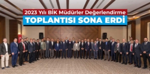 2023 Yılı BİK Müdürler Değerlendirme Toplantısı sona erdi