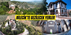 Bilecik’te Gezilecek Yerler