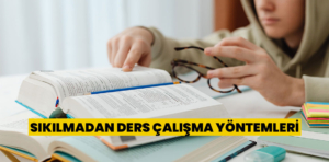 Sıkılmadan ders çalışma yöntemleri