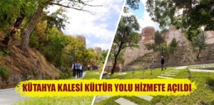 Kütahya Kalesi Kültür Yolu hizmete açıldı