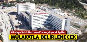 Kütahya Şehir Hastanesine alınacak işçi sayısı belli oldu