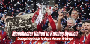 Manchester United’ın Kuruluş Öyküsü