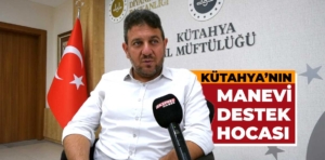 Kütahya’nın manevi destek hocası