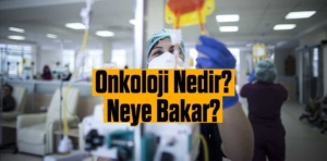 Onkoloji Nedir? Neye Bakar?