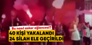 Kütahya’da asker eğlencesinde havaya ateş eden 40 kişi yakalandı