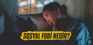 Sosyal Fobi ve Belirtileri