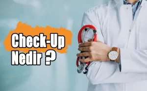 Check-Up Nedir ve Nasıl Yapılır?