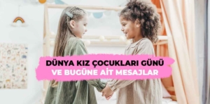 Dünya Kız Çocukları Günü ve bugüne ait mesajlar