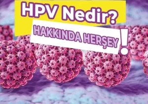 HPV Nedir? HPV Hakkında Bilmeniz Gerekenler