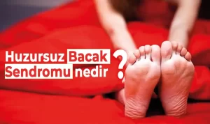 Huzursuz Bacak Sendromu ve Bilmeniz Gerekenler