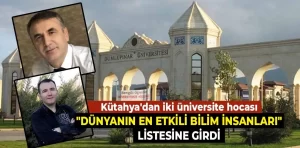 Kütahya’dan Dünyanın En Etkili Bilim İnsanları listesine girdiler