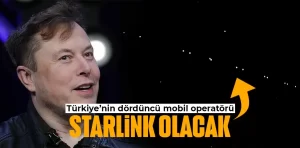 Türkiye’nin dördüncü mobil operatörü Starlink olacak