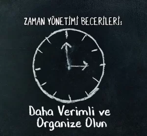 Zaman Yönetimi Becerileri: Daha Verimli Ve Organize Olun