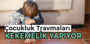 Çocukluk travmaları kekemeliği ortaya çıkarıyor