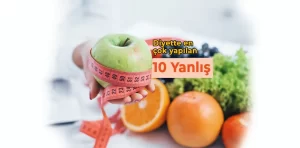 Diyette en çok yapılan 10 yanlış