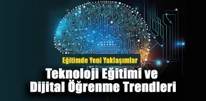 Teknoloji Eğitimi ve Dijital Öğrenme Trendleri