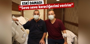 İzmir’de eski damadının bağışladığı karaciğerle sağlığına kavuştu