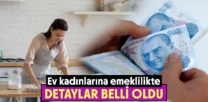 Ev kadınlarına emeklilikte detaylar belli oldu