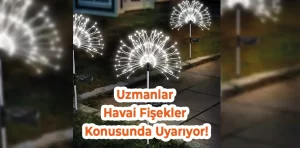 Uzmanlar Havai Fişekler Konusunda Uyarıyor!