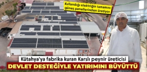 Karslı peynir üreticisi Kütahya’daki yatırımını devlet desteğiyle büyüttü