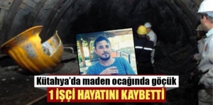 Kütahya’da maden ocağındaki göçükte bir işçi öldü