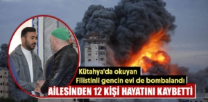 Kütahya’da okuyan Filistinli gencin ailesi de saldırıda hayatını kaybetti